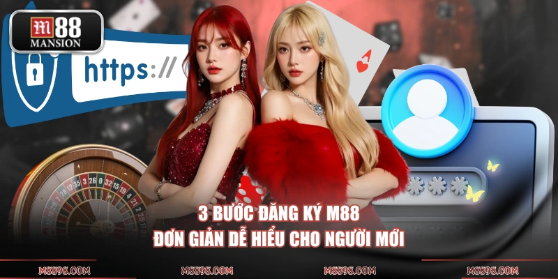 3 bước đăng ký M88 đơn giản dễ hiểu cho người mới