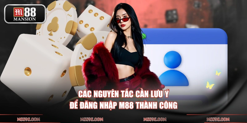 Các nguyên tắc cần lưu ý để đăng nhập M88 thành công