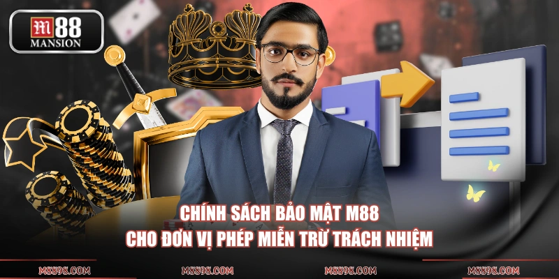 Chính sách bảo mật M88 cho đơn vị phép miễn trừ trách nhiệm