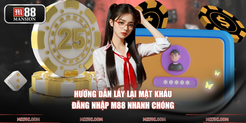 Hướng dẫn lấy lại mật khẩu đăng nhập M88 nhanh chóng