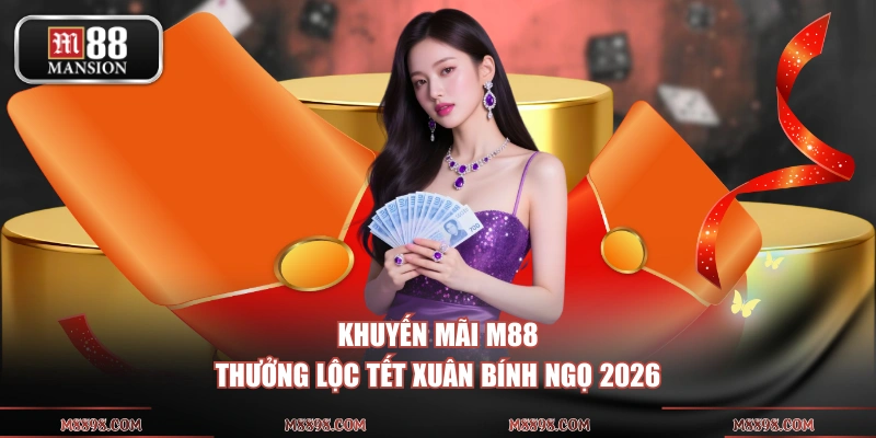 Khuyến mãi M88 thưởng lộc tết xuân Bính Ngọ 2026