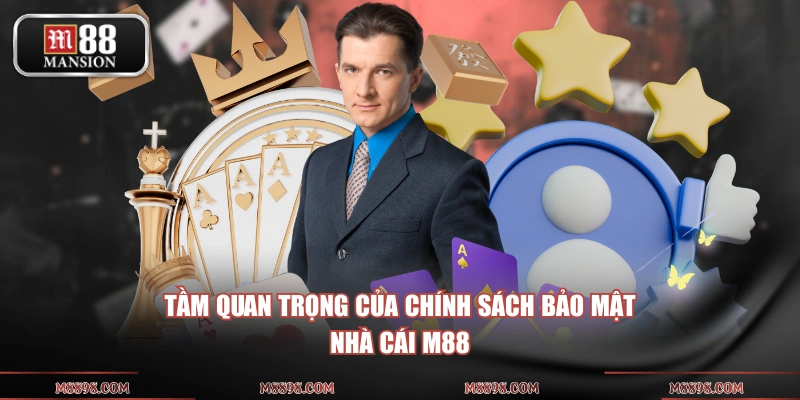 Tầm quan trọng của chính sách bảo mật nhà cái M88