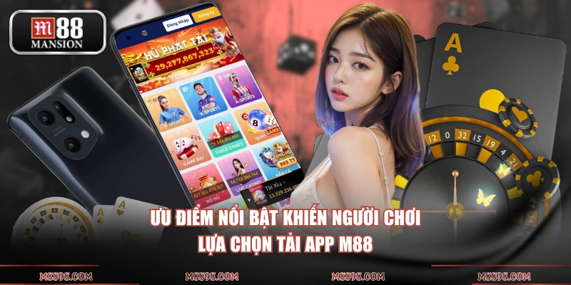 Ưu điểm nổi bật khiến người chơi lựa chọn tải app M88