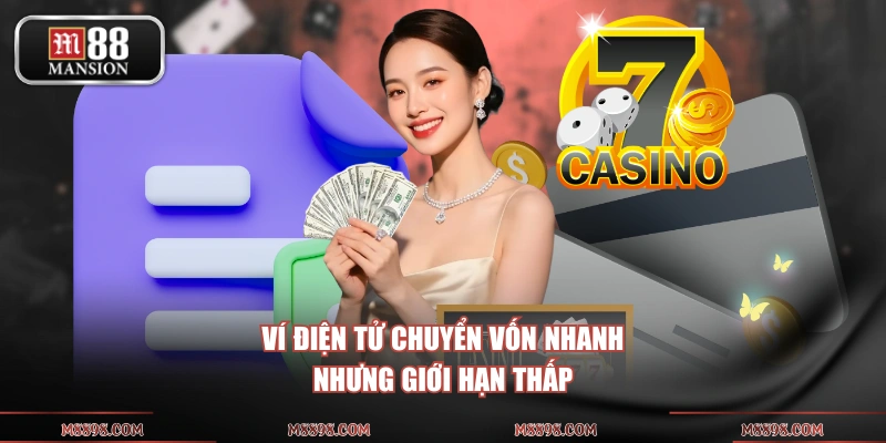 Ví điện tử chuyển vốn nhanh nhưng giới hạn thấp